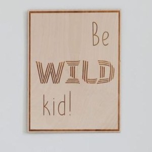 CUT IT NOW - WOODEN POSTER BE WILD KID